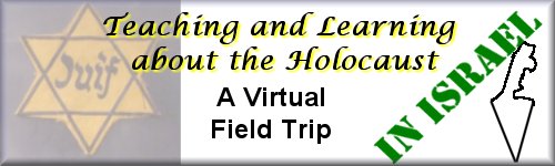 Teaching and Learning about the Holocaust in Israel: A Virtual Field Trip -- Reflections on a Journey