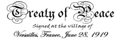 Treatyof Peace, signed at the village of Versailles, France, June 28, 1919