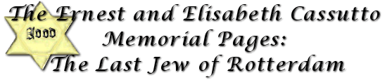 The Ernest and Elisabeth Cassutto Memorial Pages: The Last Jew of Rotterdam
