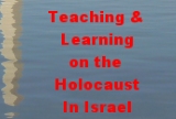 Teaching and Learning About the  Holocaust in Israel