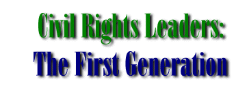 Civil Rights Leaders:The First Generation